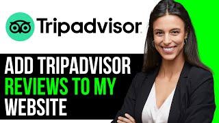 How To Add Tripadvisor Reviews To My Website 2024 (FULL GUIDE)