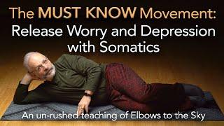 THE MUST KNOW:  Elbows to the Sky, Somatics for Stress, Worry, and Depression