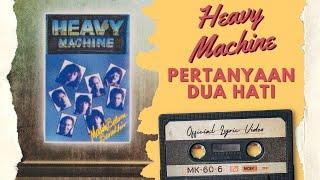 Heavy Machine - Pertanyaan Dua Hati (Official Lyric Video)