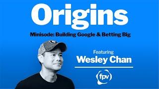 Minisode: Building Google & Betting Big: Lessons from Wesley Chan