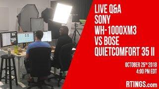 Live Q&A Sony WH-1000XM3 vs Bose QuietComfort 35 II Headphones - RTINGS.com