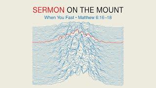 Sermon on the Mount - When You Fast