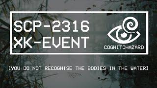 SCP-2316 XK-EVENT: [YOU DO NOT RECOGNISE THE BODIES IN THE WATER]