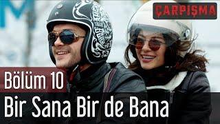 Çarpışma 10. Bölüm  - Bir Sana Bir De Bana