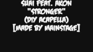 Suai feat. Akon - Stronger (DIY Acapellas)[Made By MAINSTAGE]