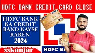 Credit Card Close Kaise Kare 2024 | how to close hdfc credit card 2024 | Credit Card Close sskanjar