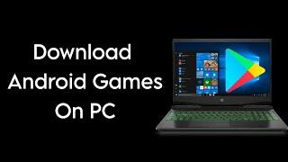 How To Download Android Games on PC