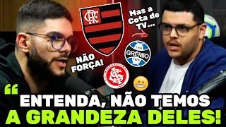  Você está louco? Quer mesmo comparar a audiência do Flamengo com a do Inter e Grêmio? Flamengo...