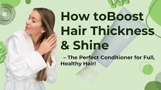 How To Boost Hair Thickness & Shine – The Perfect Conditioner for Full, Healthy Hair!