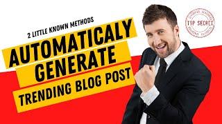 Automatically Generate Content for Blog    Very High Chance To Trend   2 Methods!