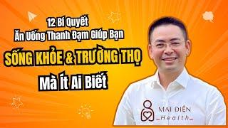 12 Bí Quyết Ăn Uống Thanh Đạm Giúp Bạn Sống Khỏe Và Trường Thọ Mà Ít Ai Biết | Mai Điện Health