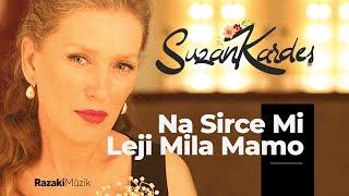 Suzan Kardeş | Na Sirce Mi Leji Mila Mamo [Official Audio]