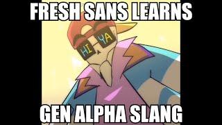 Fresh Sans learns Gen Alpha slang