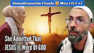 AhmadExmuslim Friends  Miss LYLY #3 - She Admitted That JESUS Is Word Of GOD |Educational Purposes