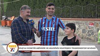 Muşlu Hüseyin Abimizin ve Ailesinin Muhteşem Trabzonspor Sevdası