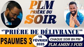 PRIÈRE DU SOIR | PSAUMES 3 | PRIÈRE DE DÉLIVRANCE | PLM AMEN 3 FOIS | DIMANCHE 16 FÉVRIER 2025