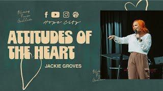 Attitudes Of The Heart | Ps. Jackie Groves | Hope City