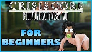 CRISIS CORE: FINAL FANTASY 7 FOR BEGINNERS