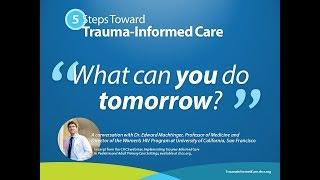 5 Steps Toward Trauma-Informed Care: What Can You Do Tomorrow?