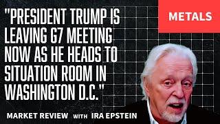 Metals: Trump Leaves G7, Heads to Situation Room in DC; Ira Epstein's Video for 6-16-2025