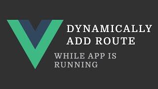 Vue Tip: Dynamically add route while app is running