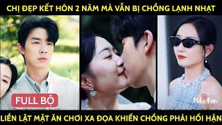 Chị Đẹp Kết Hôn 2 Năm Mà Vẫn Bị Chồng Lạnh Nhạt Liền Lật Mặt Ăn Chơi Xa Đọa Khiến Chồng Phải Hối Hận