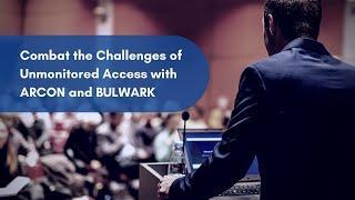 Combat the Challenges of Un-monitored Access with ARCON and BULWARK TECHNOLOGIES PVT LTD.