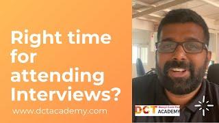 When is the right time for me to attend interviews?