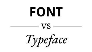 What's the difference between Font and Typeface?