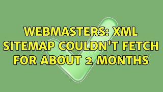 Webmasters: XML Sitemap Couldn't Fetch for about 2 months