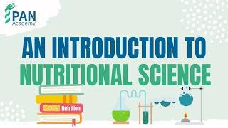 An Introduction to Nutritional Science | PAN Academy | Engaging and Fun Online Nutrition Courses