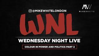 Mike White's Wednesday Night Live | Colour In Power And Politics | Part 2