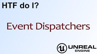 HTF do I? Event Dispatchers in Unreal Engine 4