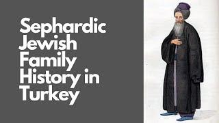 Sephardic Jewish Family History in Turkey