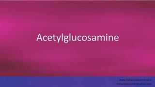 Pronunciation of the word(s) "Acetylglucosamine".