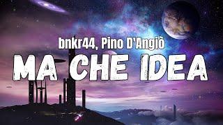 bnkr44, Pino D'Angiò - MA CHE IDEA (Testo)