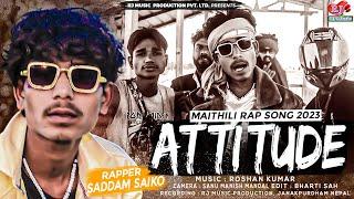 Attitude || Maithili Rap Song 2024 || Saddam Saiko || Rap Song 2024