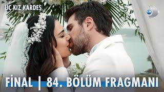 Üç Kız Kardeş 84. Bölüm Fragmanı | FİNAL