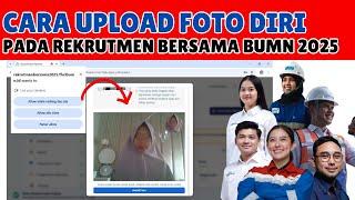 CARA UNGGAH ATAU UPLOAD FOTO DIRI PADA REKRUTMEN BUMN 2025