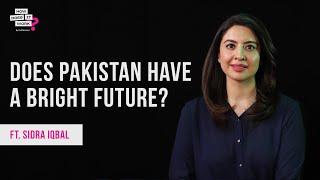 Does Pakistan Have A Bright Future? Ft. Sidra Iqbal | EP96 @SidraIqbal