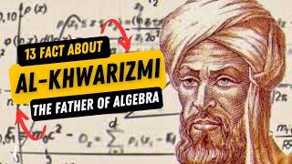 13 Facts About Al-Khwarizmi The Father of Algebra