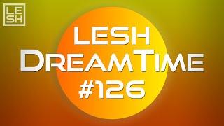 LESH - DreamTime #126 (Melodic Progressive House Mix)