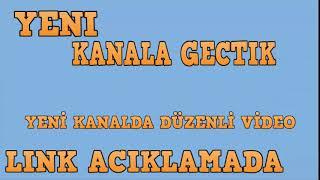 YENİ KANALA GEÇTİK LİNK AÇIKLAMADA