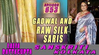 SANSKRITI KOLKATA  || Epi -653  || GADWAL   AND RAW SILK SARIS ||