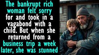 The bankrupt rich woman felt sorry for and took in a vagabond with a child... But when she returned