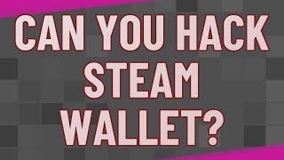 Can you hack Steam wallet?