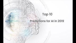 The Top 10 Predictions for Artificial Intelligence in 2019