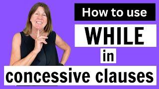 How to use WHILE in concessive clauses