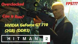 Hitman 2 on GeForce GT 710 - Overclocked - Can It Run?