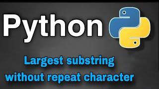 Python Practice Programs: Finding  Largest Sub-string without repeat character